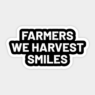 Farmers We Harvest Smiles Sticker